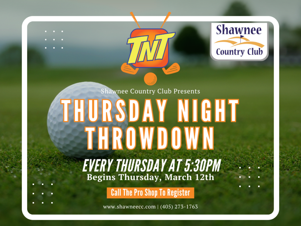 A promotional graphic for "Thursday Night Throwdown" at Shawnee Country Club. The background shows a golf ball resting on a lush green course. The "TNT" logo is at the top center, and the Shawnee Country Club logo is in the top right corner. Large orange and white text announces the event starts Thursday, March 12th, and will take place every Thursday at 5:30 PM. The bottom includes a call to action to call the Pro Shop to register, along with the website www.shawneecc.com and phone number (405) 273-1763.