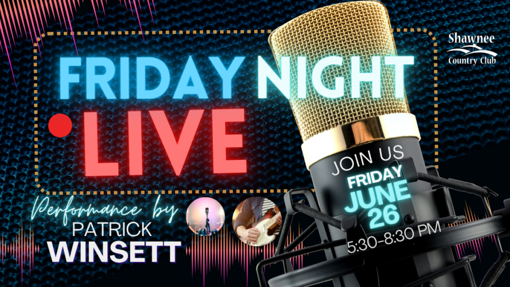 Event flyer for Friday Night Live at Shawnee Country Club. Featuring a performance by Patrick Winsett on Friday, June 26 from 5:30 to 8:30 PM. Graphic includes a large gold microphone, circular images of a performer and guitarist, and a dark textured background.