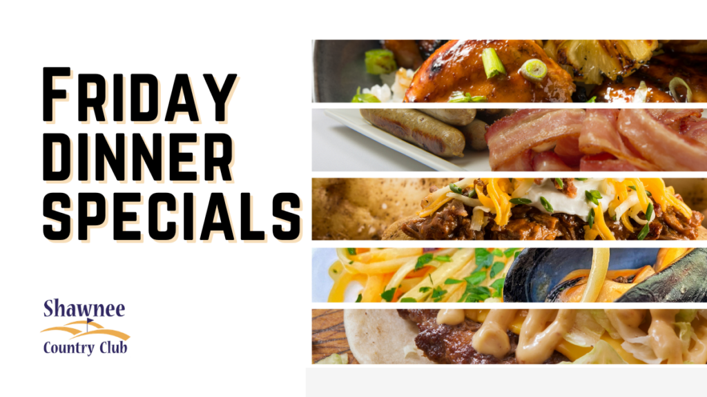 Promotional graphic titled "Friday Dinner Specials" featuring the Shawnee Country Club logo on the left. The right side displays five horizontal photo strips showcasing different culinary dishes: glazed chicken with green onions, breakfast sausage and bacon, a loaded baked potato with cheese, seafood pasta with mussels, and a taco style dish drizzled with sauce.