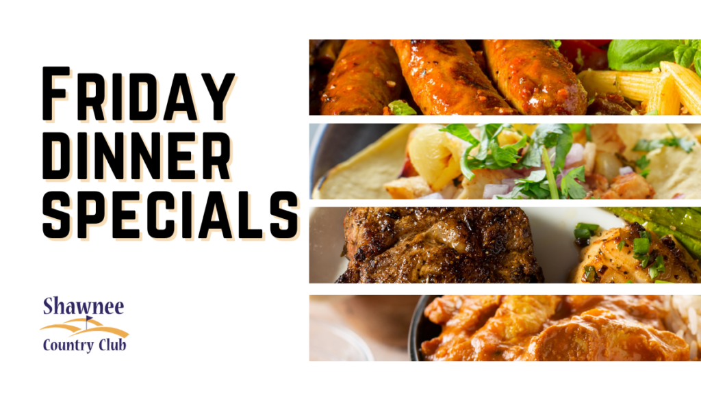 Friday Dinner Specials graphic for Shawnee Country Club featuring four horizontal photo strips of weekly dishes: grilled sausage pasta, pineapple shrimp tacos, surf and turf steak, and butter chicken over rice.