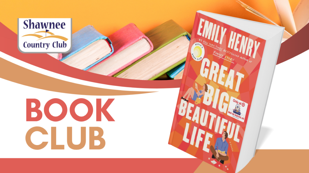 Shawnee Country Club Book Club featuring the book Great Big Beautiful Life by Emily Henry.